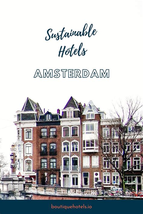 Sustainable Boutique Hotels in Amsterdam. As more travellers are acknowledging the importance of ...