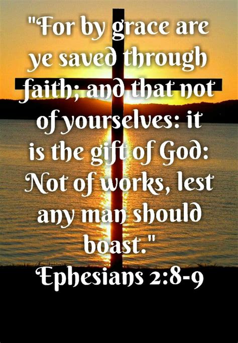 Ephesians 2:8-9 (KJV) For by grace are ye saved through faith; and that ...