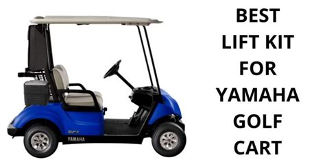 5 Best Lift Kit for Yamaha Golf Cart: G29, G22, Drive (2023)