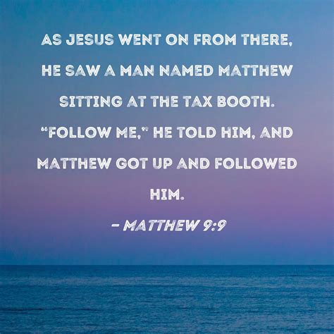 Matthew 9:9 As Jesus went on from there, He saw a man named Matthew ...