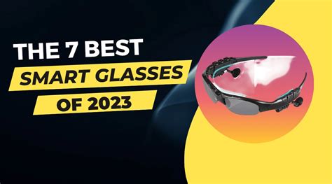 The 7 Best Smart Glasses of 2023 - Best 360° Cameras