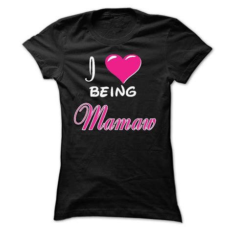 Mamaw,I LOVE BEING Mamaw, Mamaw T-SHIRT | Nana t shirts, My favorite ...