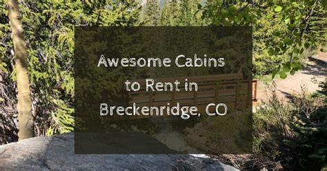 Awesome Cabins in Breckenridge, Colorado For Family Getaway!