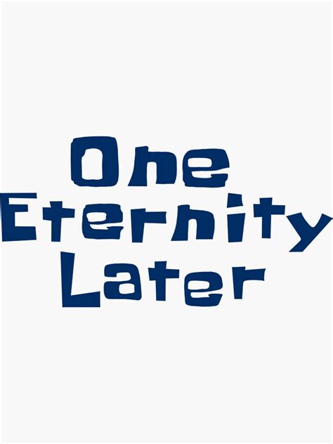 "Spongebob One Eternity Later Classic" Sticker by BusterErnser | Redbubble