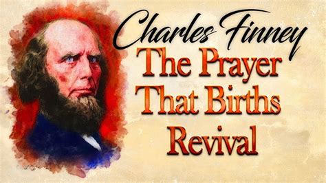 Prayer That Births Revival- Insights on Charles Finney - thejesusculture