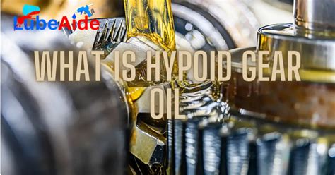 What is Hypoid Gear Oil - Best Things To Know About This Oil