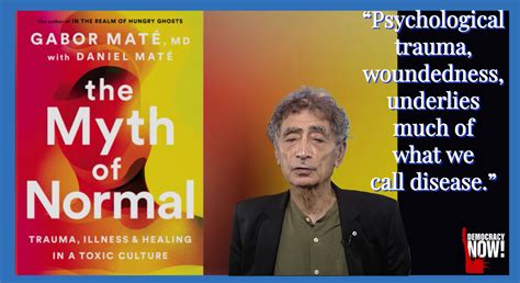 "The Myth of Normal": Dr. Gabor Maté on Trauma, Illness and Healing in a Toxic Culture - Free ...