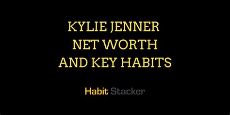 Kylie Jenner Net Worth and Key Habits - Habit Stacker