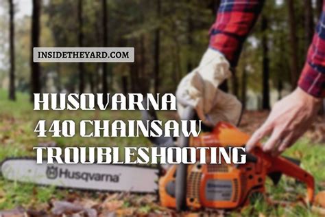 Husqvarna 440 Chainsaw Troubleshooting- How To Perform Perfectly?