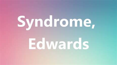 Syndrome, Edwards - Medical Meaning and Pronunciation - YouTube