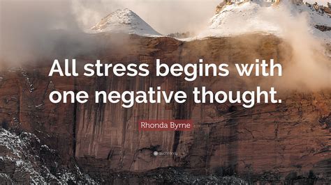 Rhonda Byrne Quote: “All stress begins with one negative thought.”