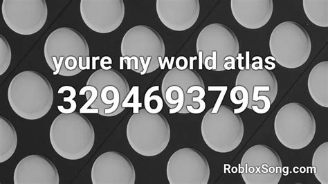 youre my world atlas Roblox ID - Roblox music codes