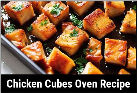 Chicken Cubes Oven Recipe: The Perfect Blend Of Flavors