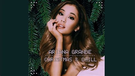 Ariana Grande - Christmas & Chill ~ Full Album ~ [2015] /Official/ - YouTube