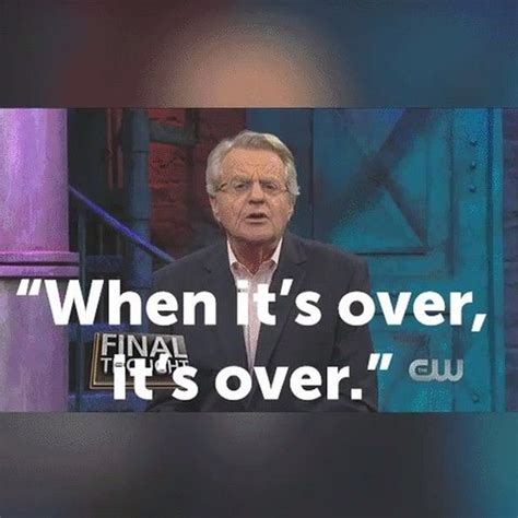 Jerry Springer on Instagram: “"When it's over, it's over." #JerrySpringer #JudgeJerry #OG #GIF # ...