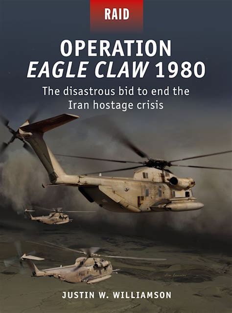 Operation Eagle Claw 1980: The disastrous bid to end the Iran hostage crisis: Raid Justin ...