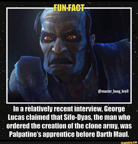 @master_bong krell Ina relatively recent interview, George Lucas Claimed that Sifo-Dyas, the man ...