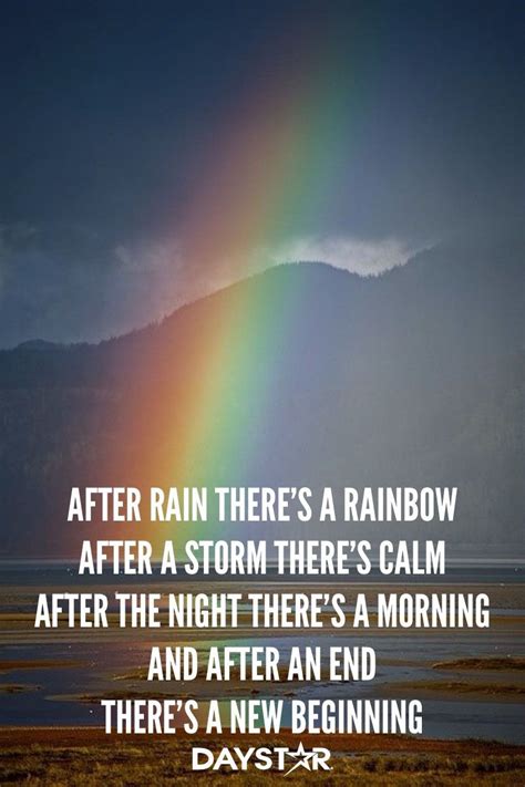 After rain there's a rainbow, after a storm there's calm, after the night there's a morning, and ...