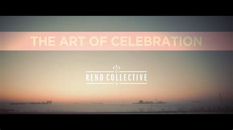 THE ART OF CELEBRATION STORY - REND COLLECTIVE - YouTube