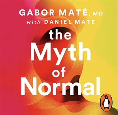 The Myth of Normal: Trauma, Illness & Healing in a Toxic Culture ...