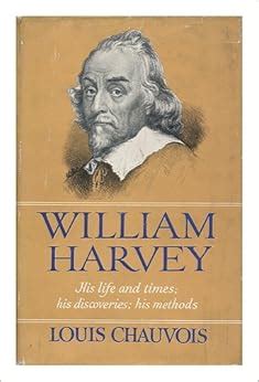 William Harvey: his life and times; his discoveries; his methods: Amazon.co.uk: Louis Chauvois ...