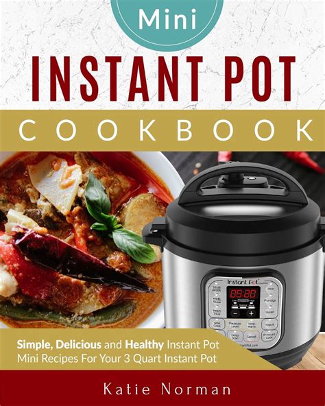 Mini Instant Pot Cookbook : Simple, Delicious and Healthy Instant Pot ...