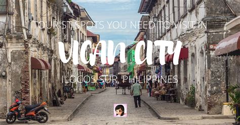 Vigan Tourist Spots You Can Visit In A Day – Exploring The Philippine’s ...