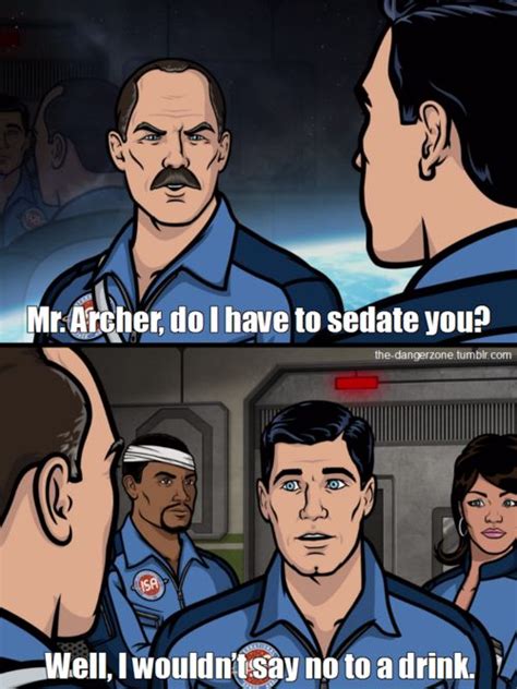 375 best Archer images on Pinterest | Classic quotes, Archer quotes and Danger zone