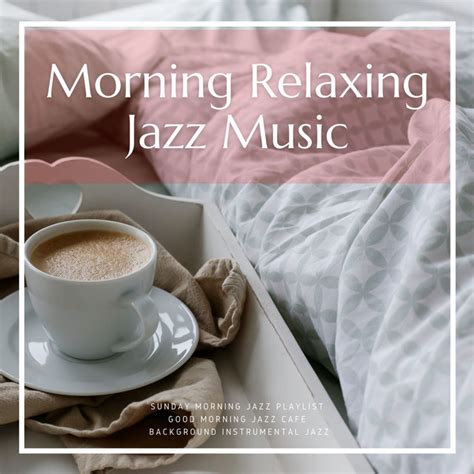 Morning Relaxing Jazz Music - Album by Sunday Morning Jazz Playlist | Spotify