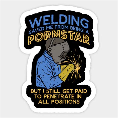 Funny Welder Welding Steelworker Pipeliner Quotes - Funny Welding Gifts - Sticker | TeePublic