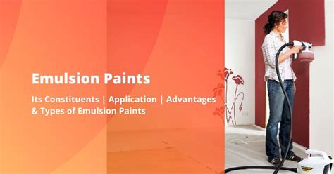 What is Emulsion Paint | Its Constituents | Application | Advantages & Types of Emulsion Paints