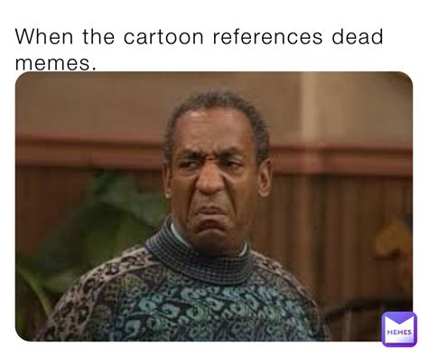 When the cartoon references dead memes. | @Cursedmemes69 | Memes