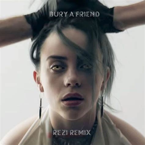 Stream Billie Eilish - bury a friend (REZI Remix) by REZI | Listen ...