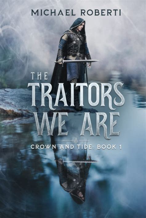 The Traitors We Are: Crown and Tide Book 1 by Michael Roberti | Goodreads