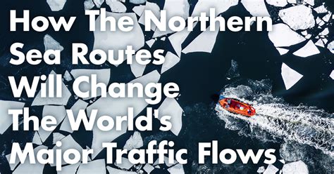 How the Northern Sea Route will change the world's major traffic flows：Nikkei