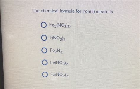 Solved The chemical formula for iron(II) nitrate is O | Chegg.com