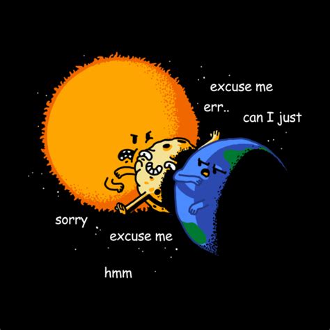 Total Solar Eclipse - Excuse Me | Funny corny jokes, Shirt woot, Solar ...