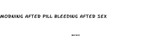 Morning After Pill Bleeding After Sex | Drdar.gov.za