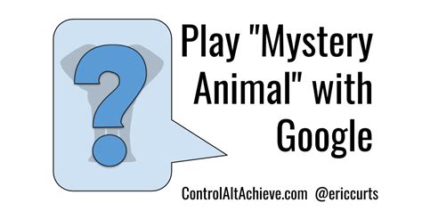 Control Alt Achieve: Play "Mystery Animal" with Google