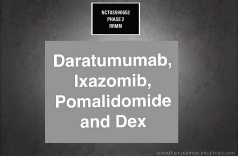 Daratumumab, Ixazomib, Pomalidomide + Dex - Multiple Myeloma Clinical Trials