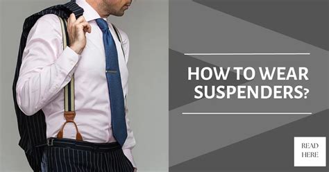 HOW TO WEAR SUSPENDERS: STYLE TIPS AND FASHION GUIDE