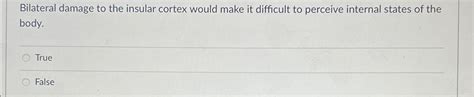Solved Bilateral damage to the insular cortex would make it | Chegg.com