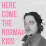 Sam Sully ens presenta l'àlbum Here Come The Normal Kids (2023) - Escafandrista Musical
