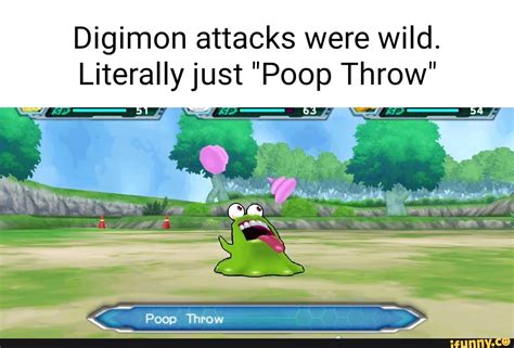 Digimon attacks were wild. Li terallly just "Poop Throw" Poop Throw ...