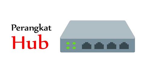 Apa Itu Hub ? Berikut Pengertian, Fungsi Dan Cara Kerjanya