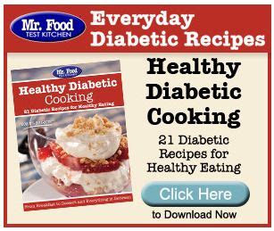 Mr. Food Everyday Diabetic Recipes eNewsletter ~ 21 FREE Recipes!