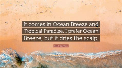 Scott Cawthon Quote: “It comes in Ocean Breeze and Tropical Paradise. I prefer Ocean Breeze, but ...