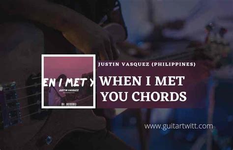 When I Met You Chords By Justin Vasquez - Guitartwitt