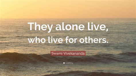 Swami Vivekananda Quote: “They alone live, who live for others.”