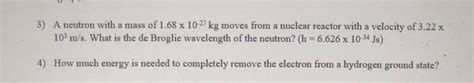 Solved 3) A neutron with a mass of 1.68 x 10-27 kg moves | Chegg.com